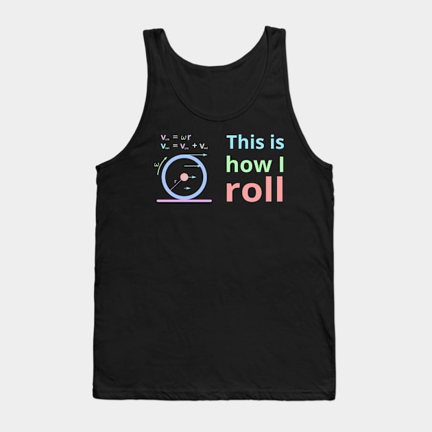 This is how i roll Tank Top by Tianna Bahringer